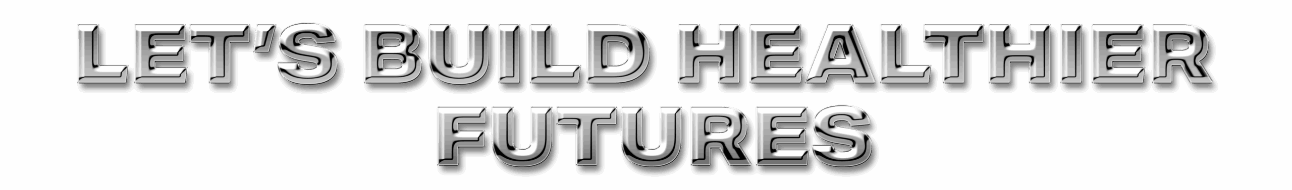 Let's Build Healthier Futures custom graphic
